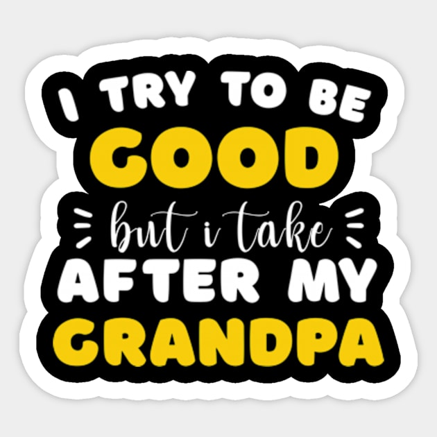 I Try To Be Good But I Take After My Grandpa Boys Girls Kids Sticker by David Brown